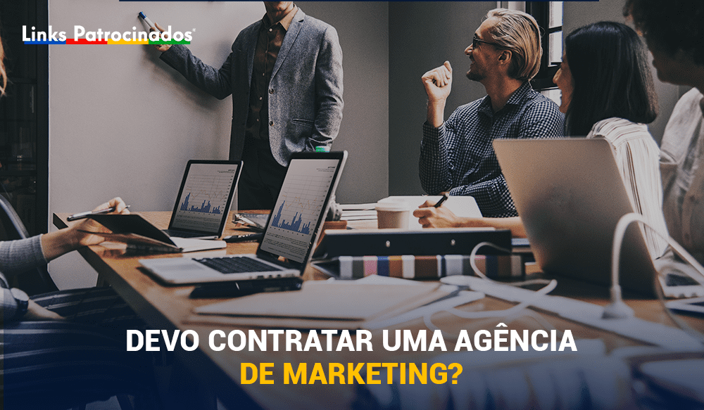 Links Patrocinados - Agência de Publicidade e Marketing Digital | Porque deve contratar uma agência de marketing?