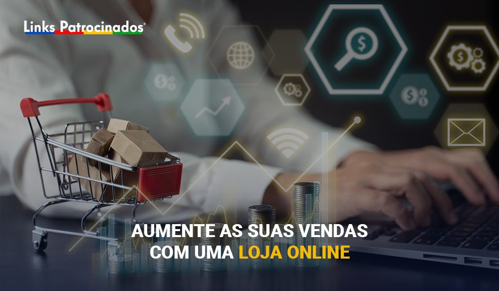 Links Patrocinados - Agência de Publicidade e Marketing Digital | Aumente as suas vendas com uma loja online