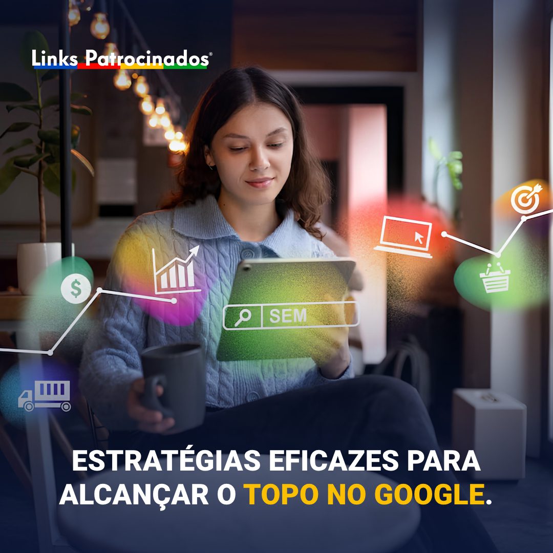 Links Patrocinados - Agência de Publicidade e Marketing Digital | Estratégias eficazes para alcançar o topo no Google